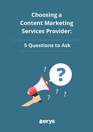 Choosing a Content Marketing Services Provider: 5 Questions to Ask