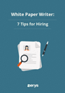 White Paper Writer: 7 Tips for Hiring